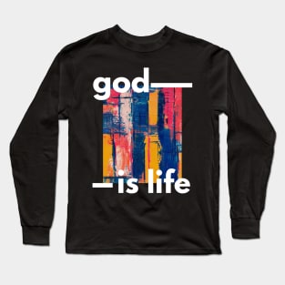 God is Life - Have Faith in Jesus Christ Long Sleeve T-Shirt